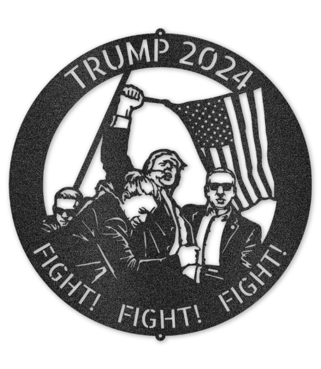 Steel Sign - Trump 2024 - Fight! Fight! Fight!